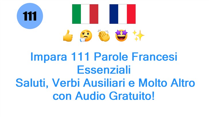 Impara 111 Parole Francesi Essenziali: Saluti, Verbi Ausiliari e Molto Altro con Audio Gratuito!